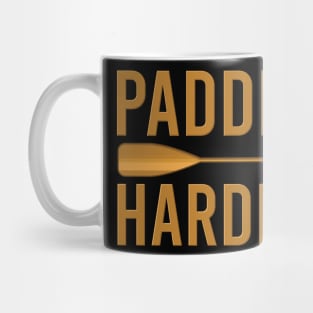 Paddle harder - Funny Watersports Paddling gift Mug